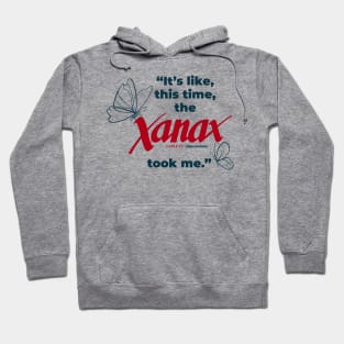 Its Like This Time the Xanax Took Me Hoodie